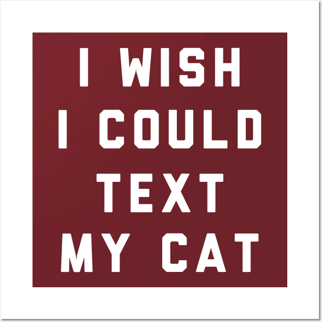 I Wish I Could Text My Cat Wall Art by PodDesignShop